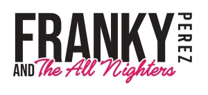 Flyer: Franky Perez and the All Nighters