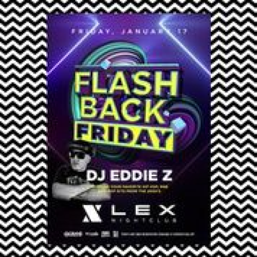 DJ Eddie Z - Flashback Friday - LEX Nightclub