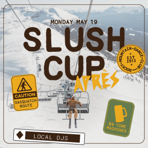 Slush Cup Apres, Monday, May 19th, 2025