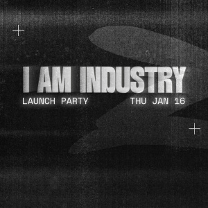 Flyer: I AM INDUSTRY, LAUNCH PARTY