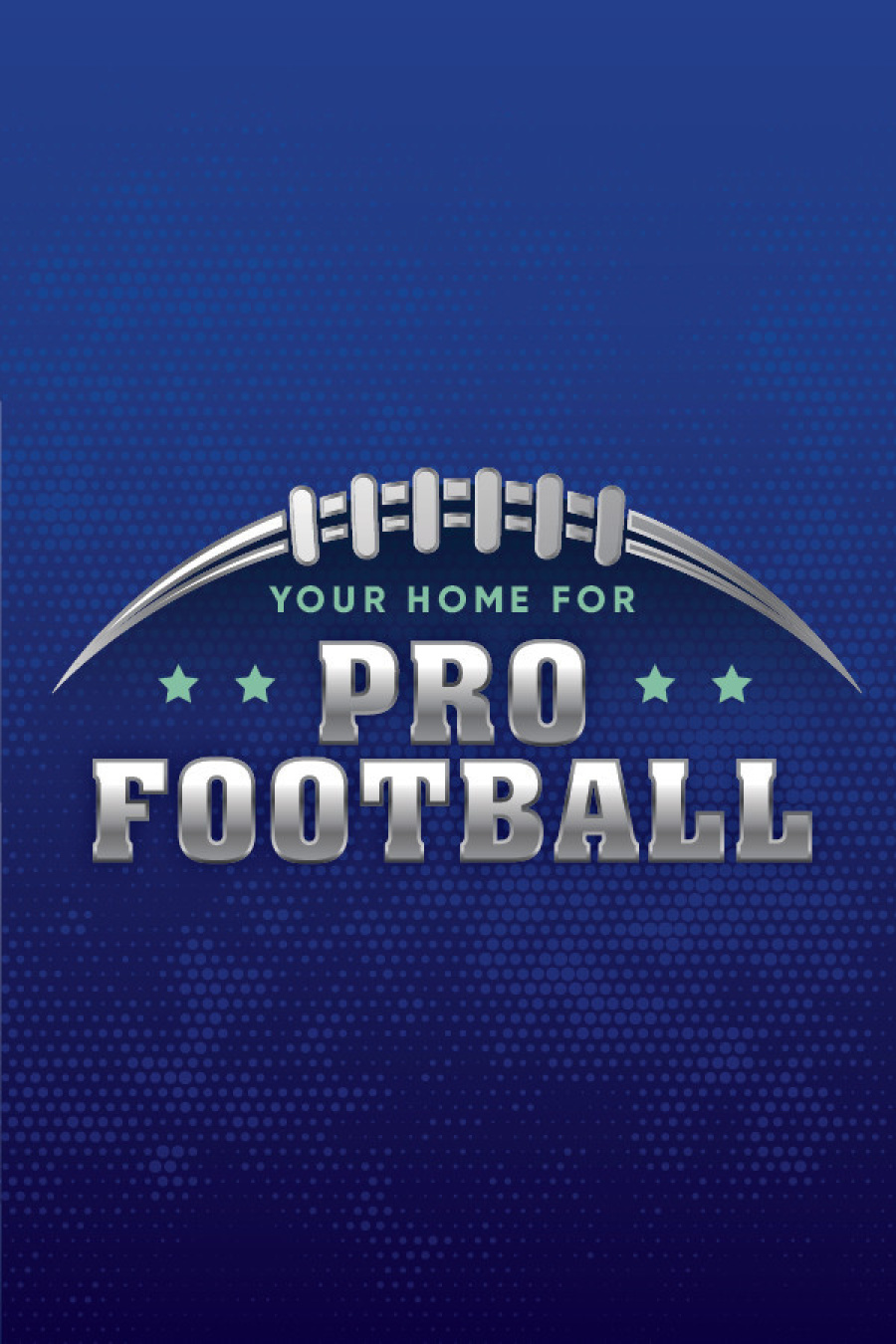YOUR HOME FOR PRO FOOTBALL