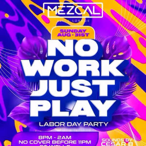 No Work Just Play: LDW Party - Mezcal Ultra Lounge