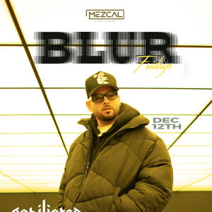 BLUR FRIDAYS - Mezcal Ultra Lounge