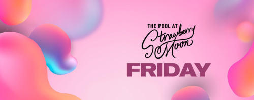 Fridays at Strawberry Moon Pool - Flyer