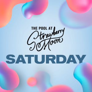 Flyer: Saturdays at Strawberry Moon Pool