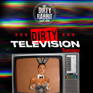 Flyer: Dirty Television Tuesdays