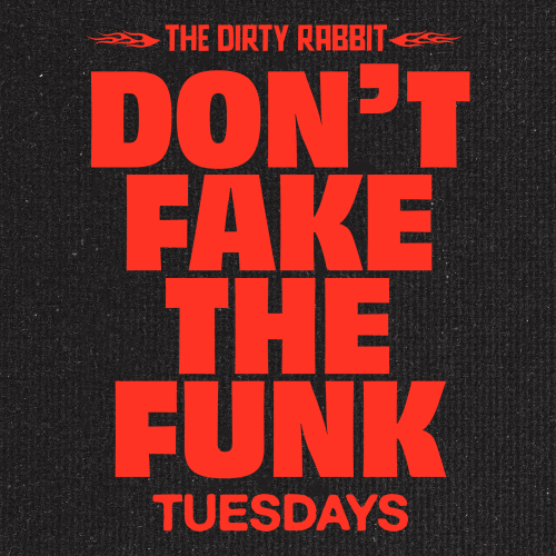Don't Fake The Funk Tuesdays at The Dirty Rabbit — event flyer