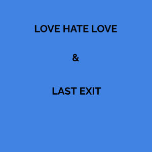 Flyer: Love Hate Love & Last Exit