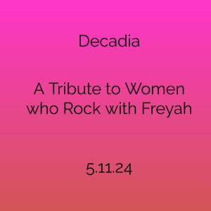 Flyer: Decadia & A Tribute to Women who Rock With Freyah