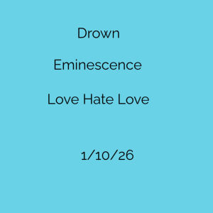Flyer: Drown, Eminescence, & Love Hate Love