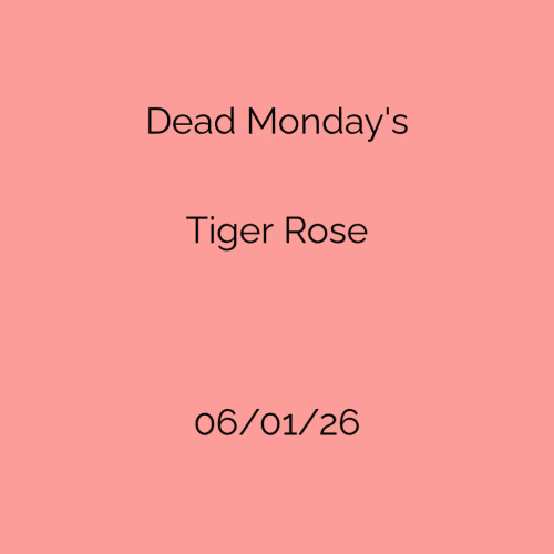 Dead Mondays - Tiger Rose - Flyer