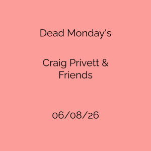Flyer: Dead Mondays - Craig Privett & Freinds