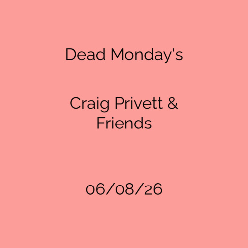 Dead Mondays - Craig Privett & Freinds - Flyer