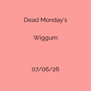 Flyer: Dead Mondays - Wiggum