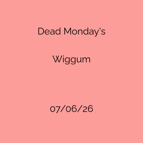 Dead Mondays - Wiggum - Flyer
