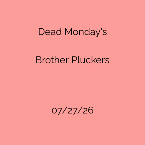 Dead Monday - Brother Pluckers - Flyer