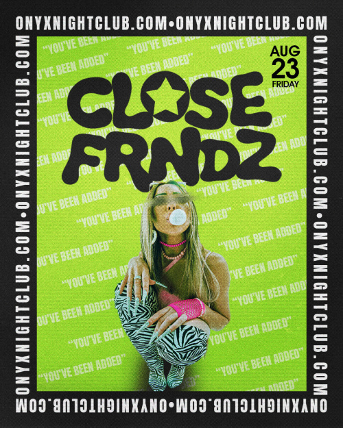 CLOSE FRNDZ At Onyx Nightclub | August 23rd Event - Flyer