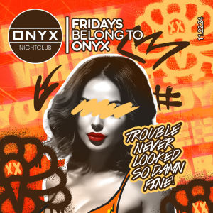 Fridays belong to Onyx Nightclub | November 22nd Event, Friday, November 22nd, 2024