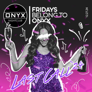 Fridays belong to Onyx Nightclub | December 27th Event, Friday, December 27th, 2024