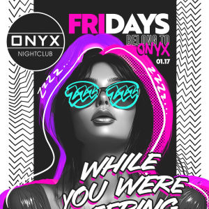 Fridays belong to Onyx Nightclub | January 17th Event, Friday, January 17th, 2025