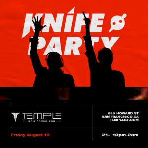 Knife Party at Temple SF at Temple Nightclub, Saturday, January 4th, 2025