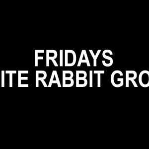 Flyer: Fridays with White Rabbit Group