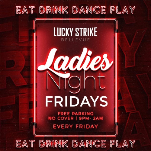 LADIES NIGHT  - 21+ No Cover/Free - Click for VIP table reservation - Lucky Strike Bellevue