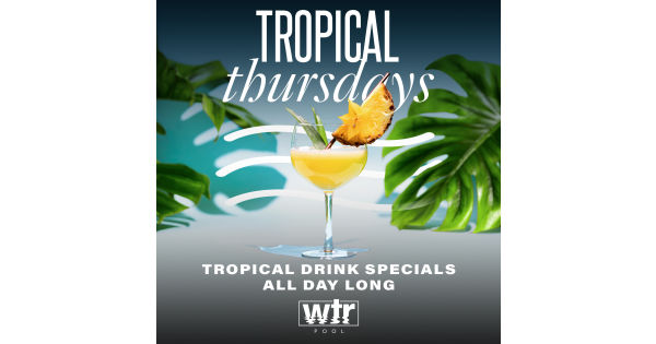 Tropical Thursdays at WTR Pool & Grill - Thursday, Apr 13 2023