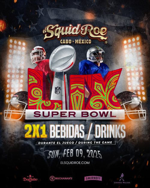 SUPER BOWL 2025 - El Squid Roe - Cabo • Mexico