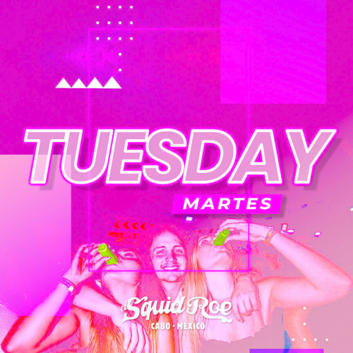 Tuesday - El Squid Roe - Cabo • Mexico