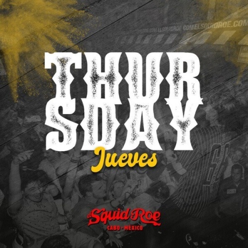 Thursday - El Squid Roe - Cabo • Mexico